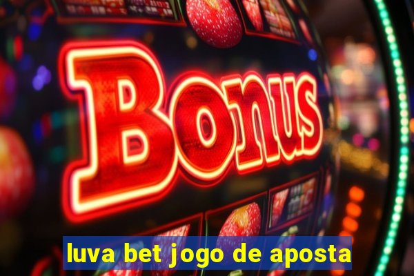 luva bet jogo de aposta